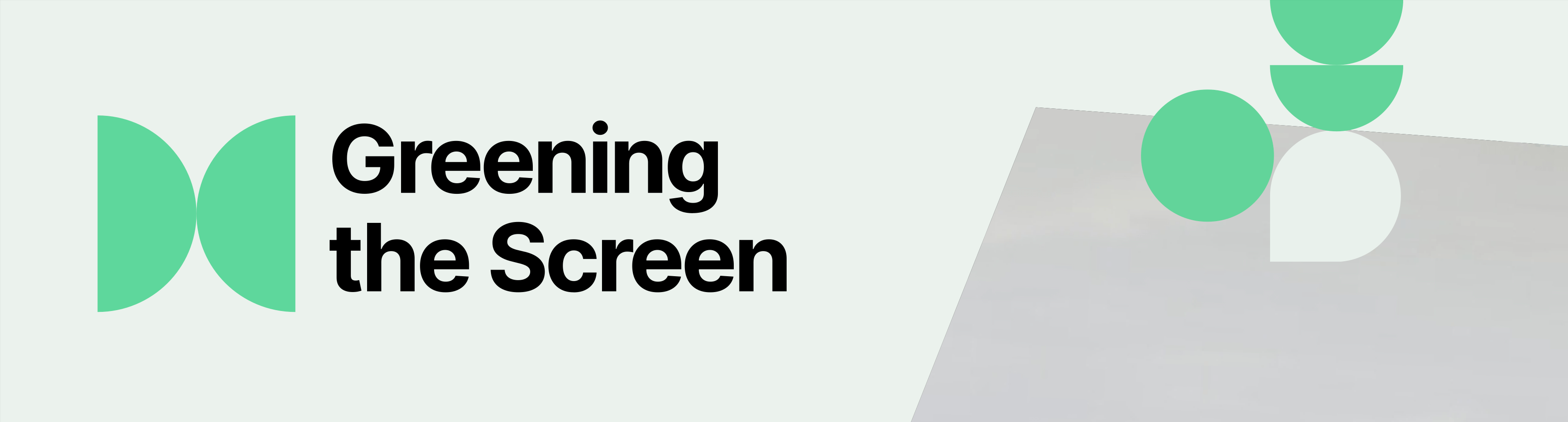 Banner with two green semi-circles meeting and the text 'Greening the Screen', as well as other green and grey shapes touching, representing collaboration around sustainability